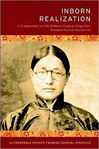 Inborn Realization--A Commentary on His Holiness Dudjom Rinpoche’s 'Mountain Retreat Instructions
