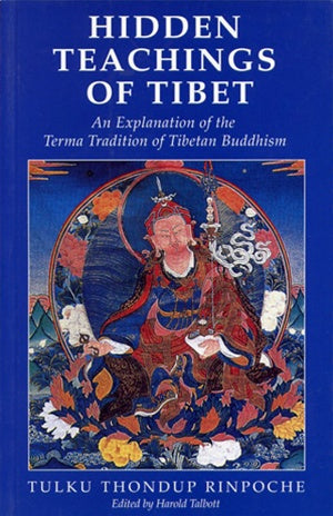 Hidden Teachings of Tibet, an Explanation of the Terma Tradition