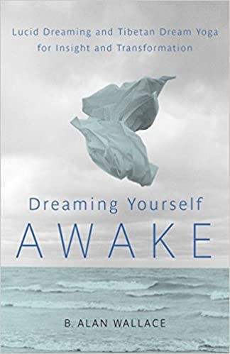 Dreaming Yourself Awake, Lucid Dreaming and Tibetan Dream Yoga