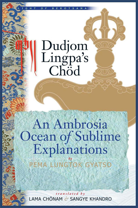 Dudjom Lingpa's Chod, An Ambrosia Ocean of Sublime Explanations