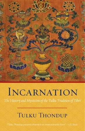 Incarnation, The History and Mysticism of the Tulku Tradition of Tibet